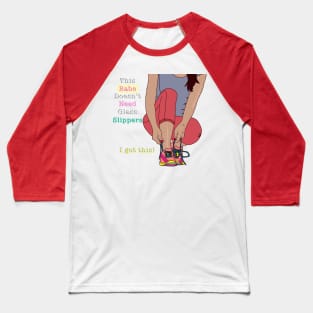 This babe doesn't need glass slippers - I got this Baseball T-Shirt